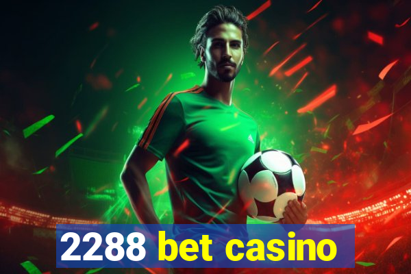2288 bet casino